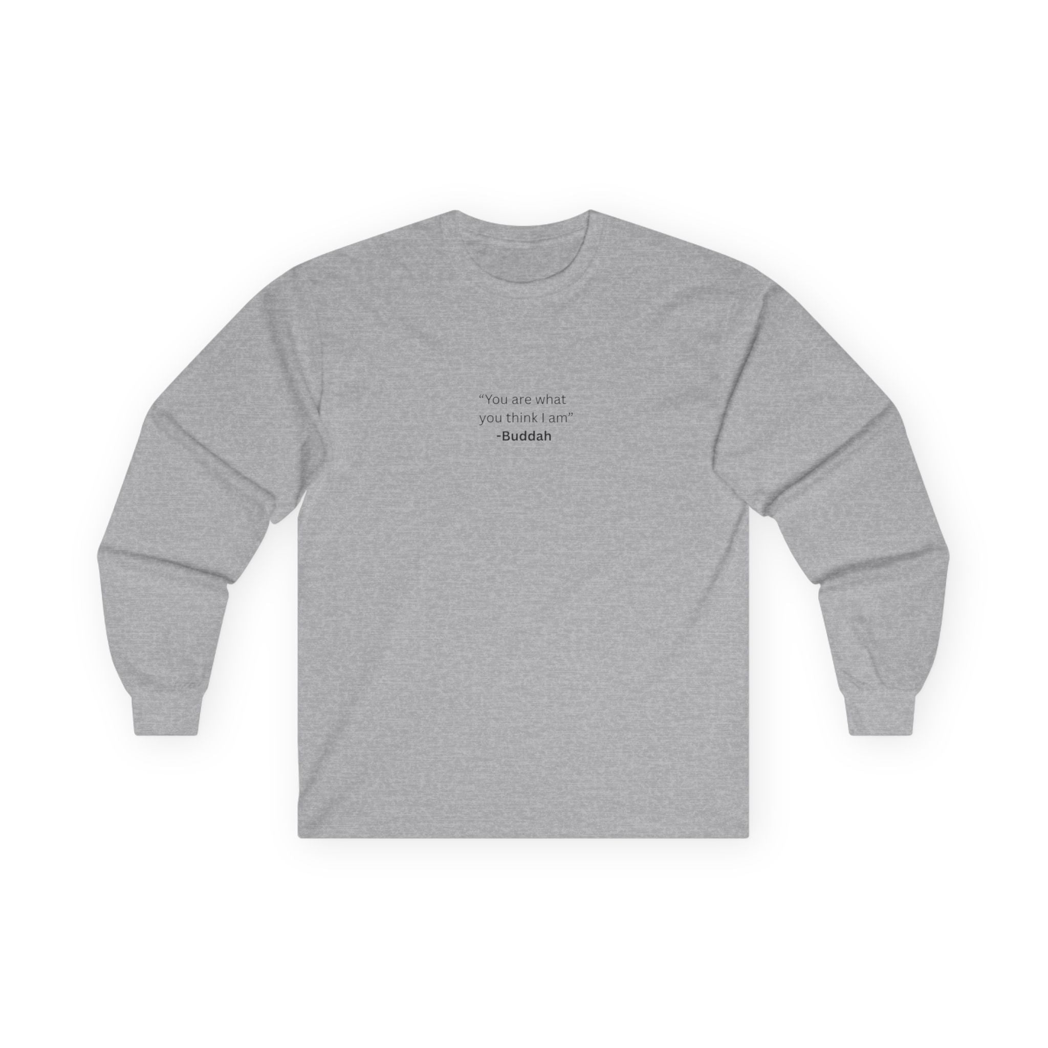 “You Are What You Think I Am” Long Sleeve Tee