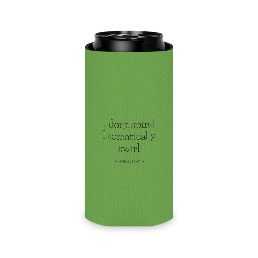 "I don't spiral I somatically swirl" Can Cooler