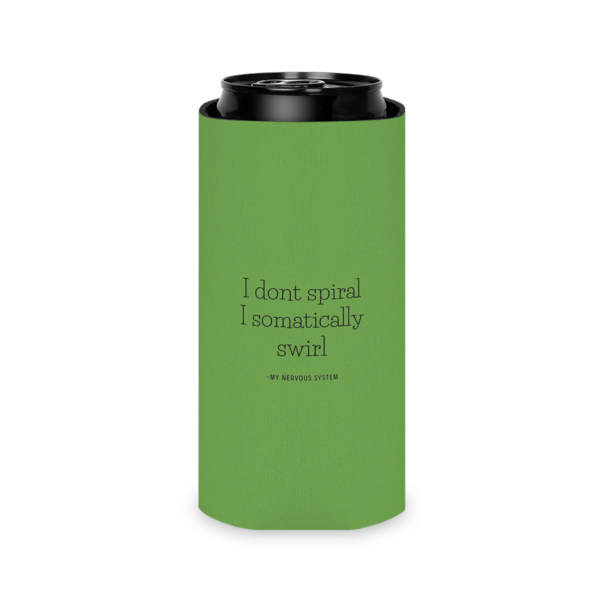 "I don't spiral I somatically swirl" Can Cooler