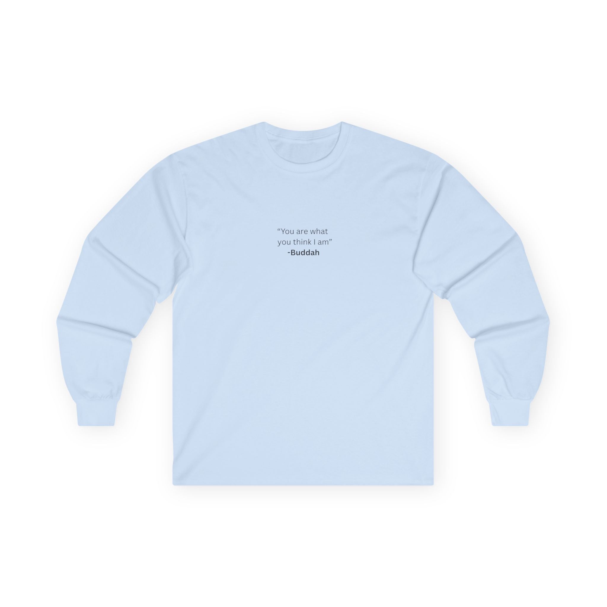 “You Are What You Think I Am” Long Sleeve Tee