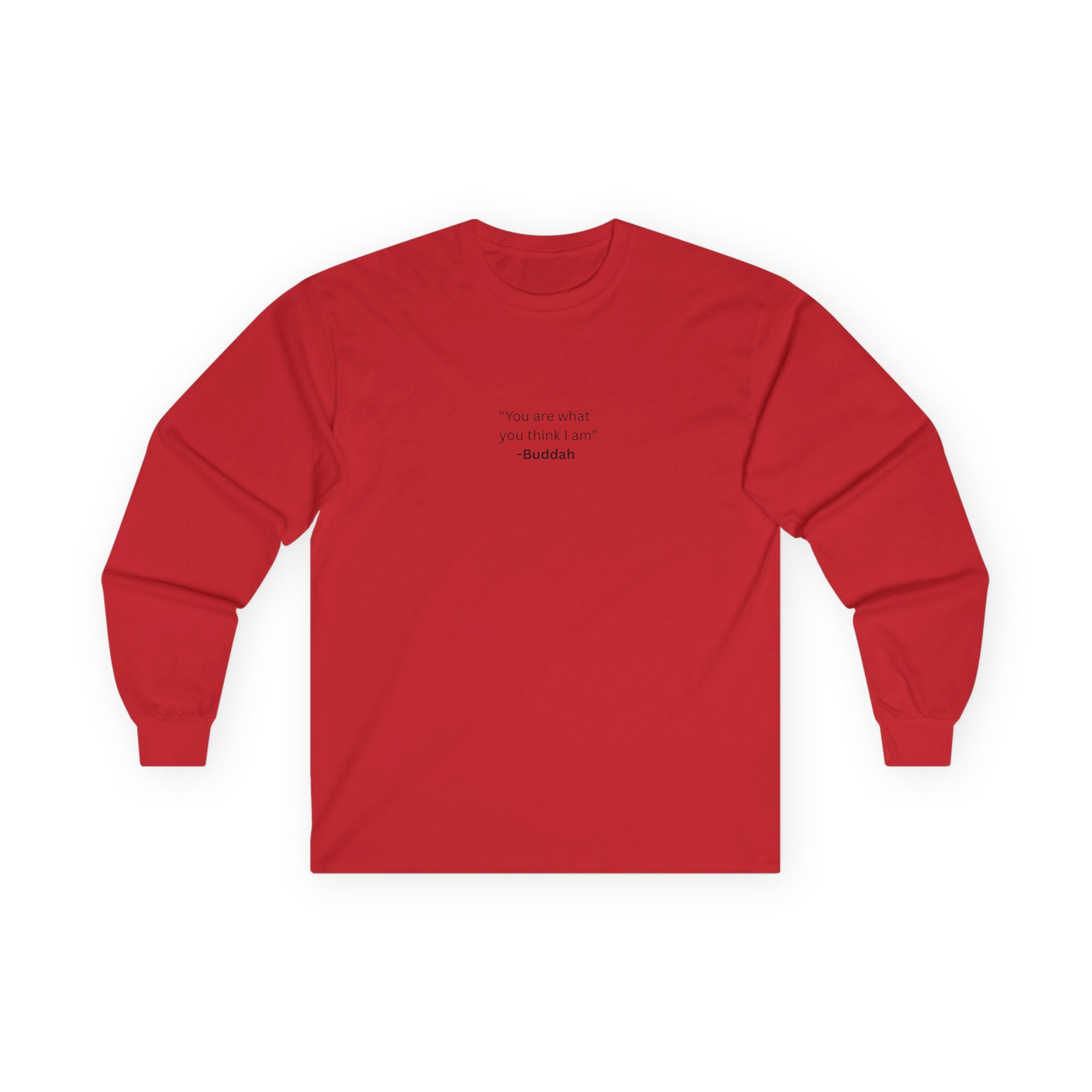 “You Are What You Think I Am” Long Sleeve Tee