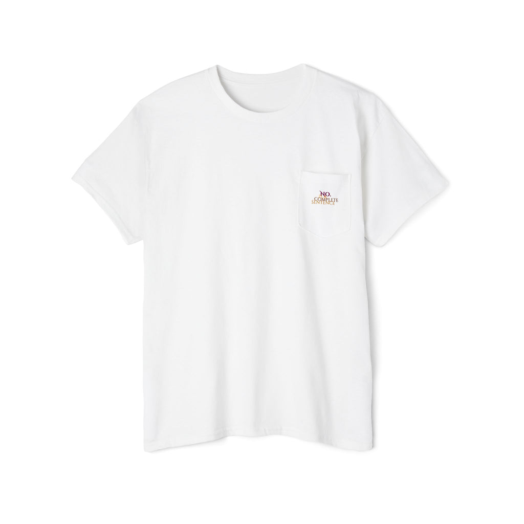 "No. Is a complete sentence." Pocket Tee