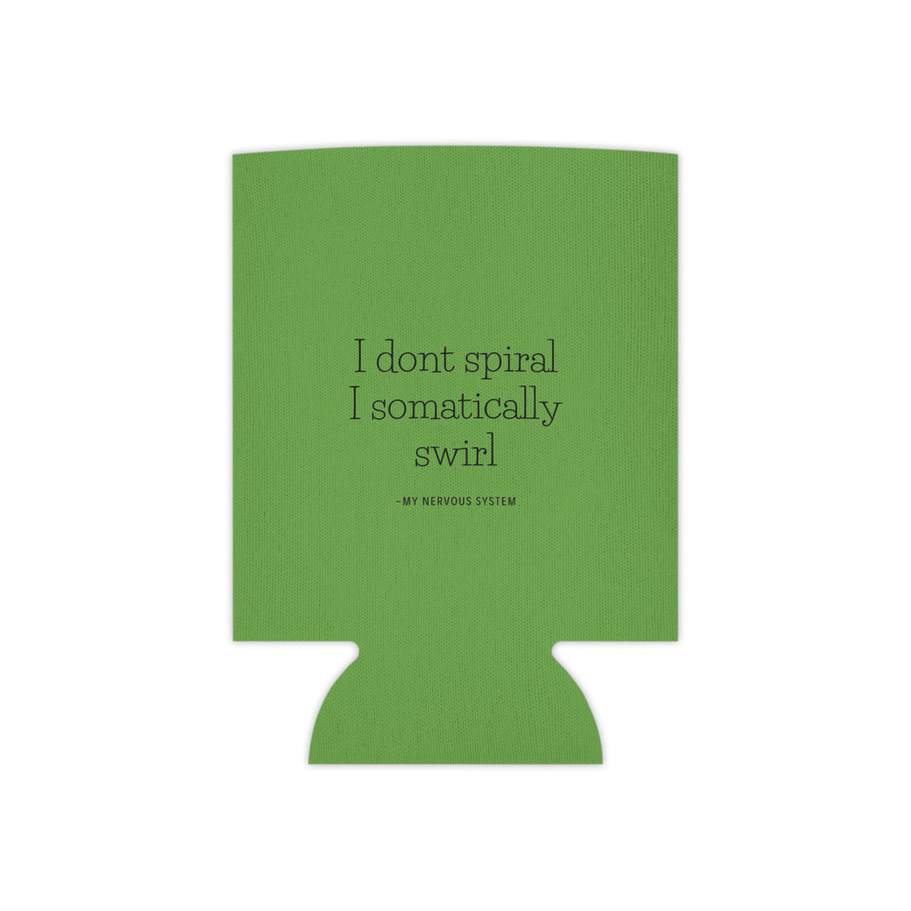 "I don't spiral I somatically swirl" Can Cooler