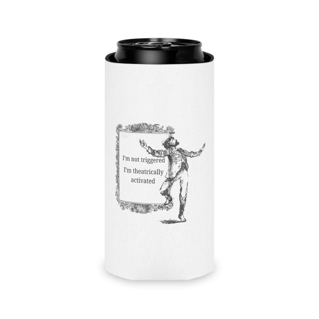 “I’m Not Triggered I’m Theatrically Activated” Can Cooler