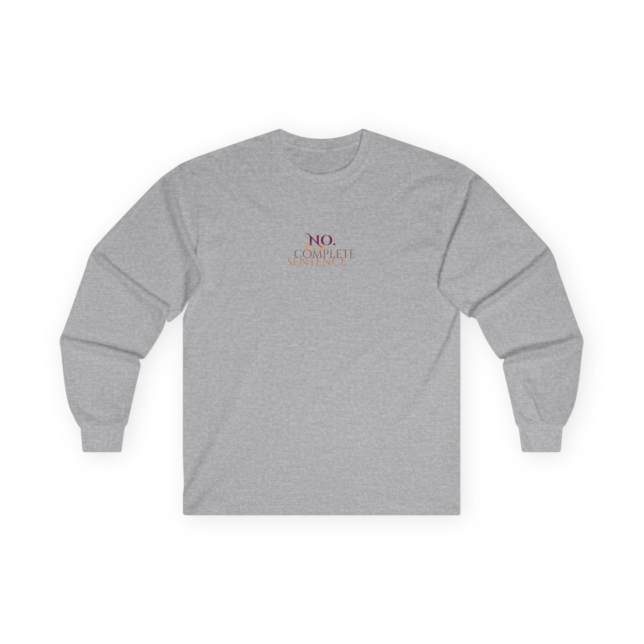 No. Is a complete sentence Long Sleeve Tee
