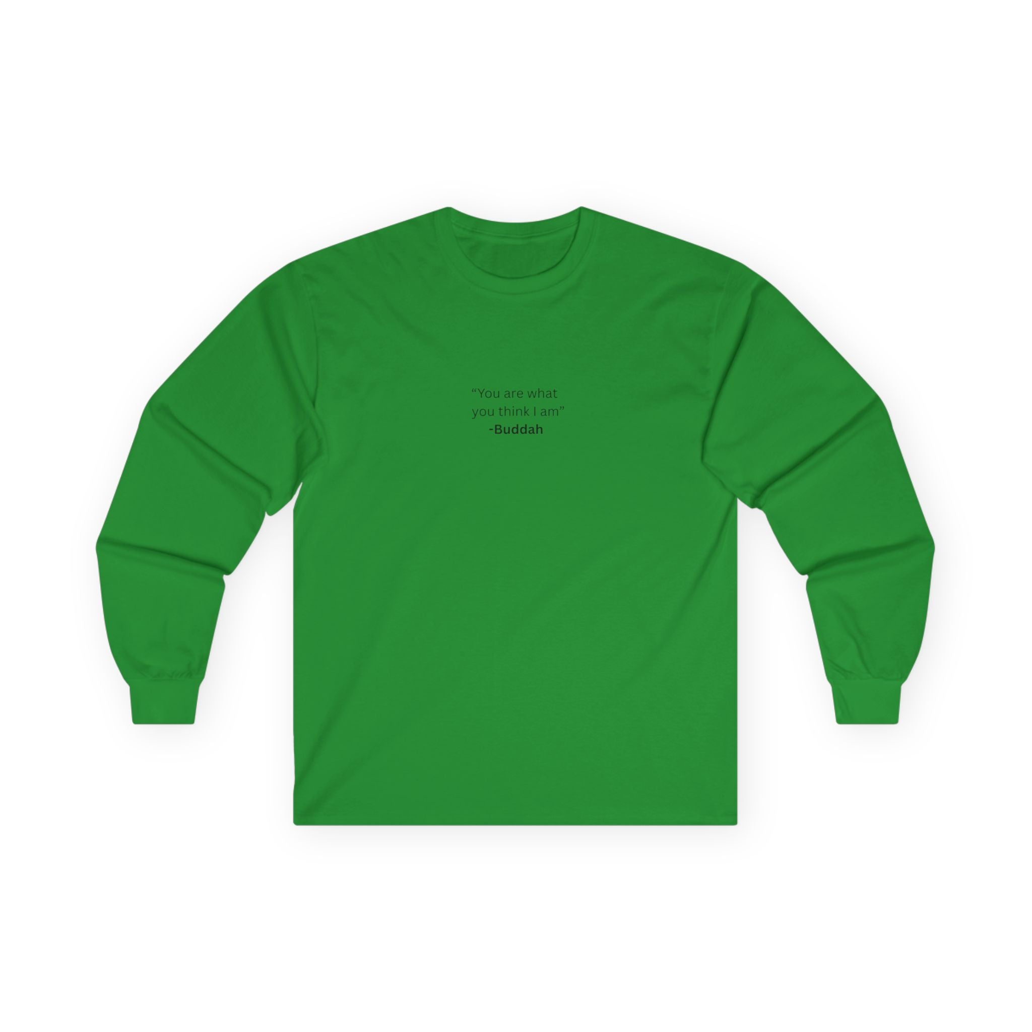 “You Are What You Think I Am” Long Sleeve Tee