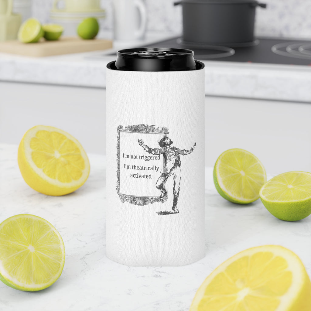 “I’m Not Triggered I’m Theatrically Activated” Can Cooler