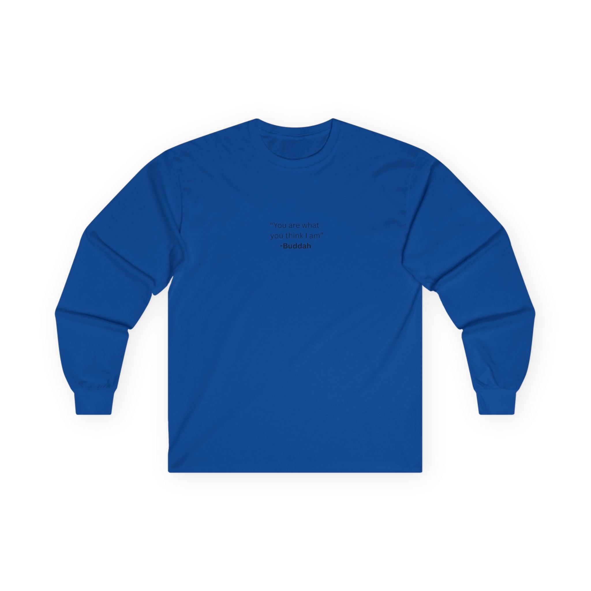 “You Are What You Think I Am” Long Sleeve Tee