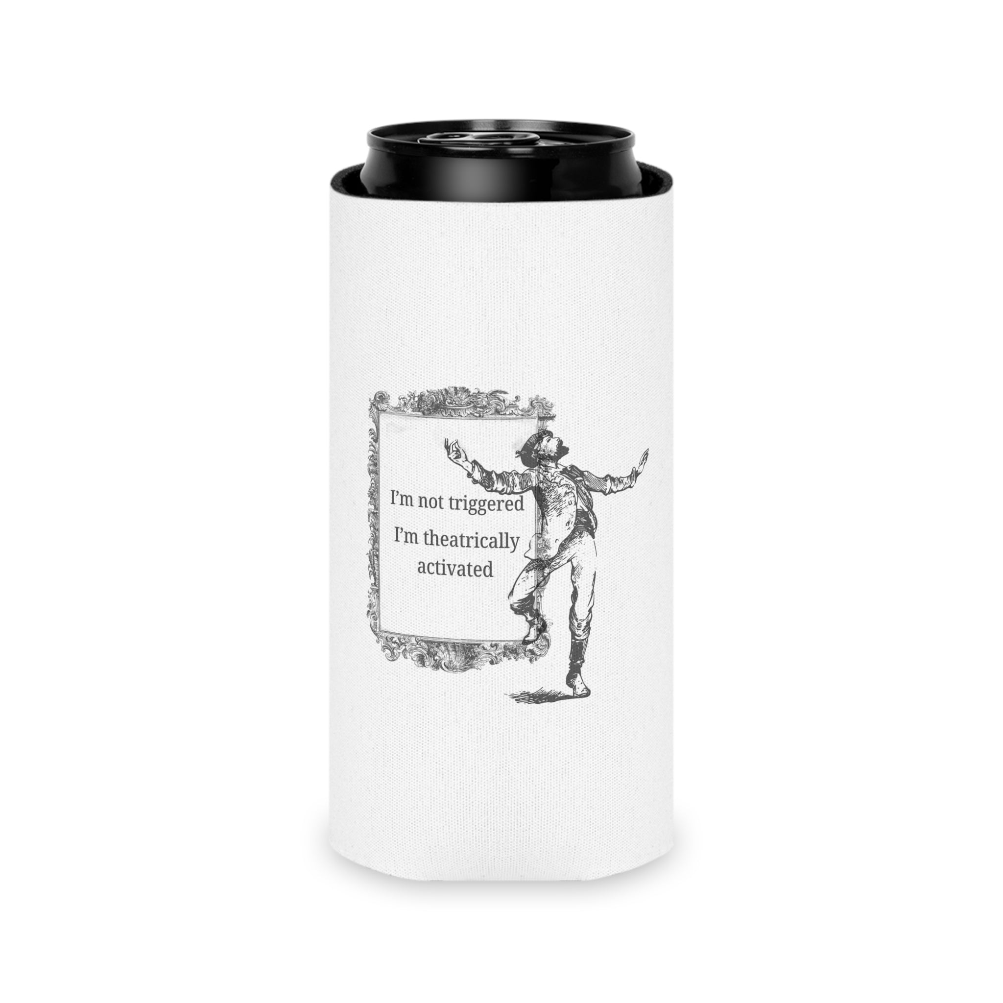 “I’m Not Triggered I’m Theatrically Activated” Can Cooler