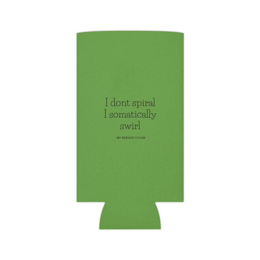 "I don't spiral I somatically swirl" Can Cooler