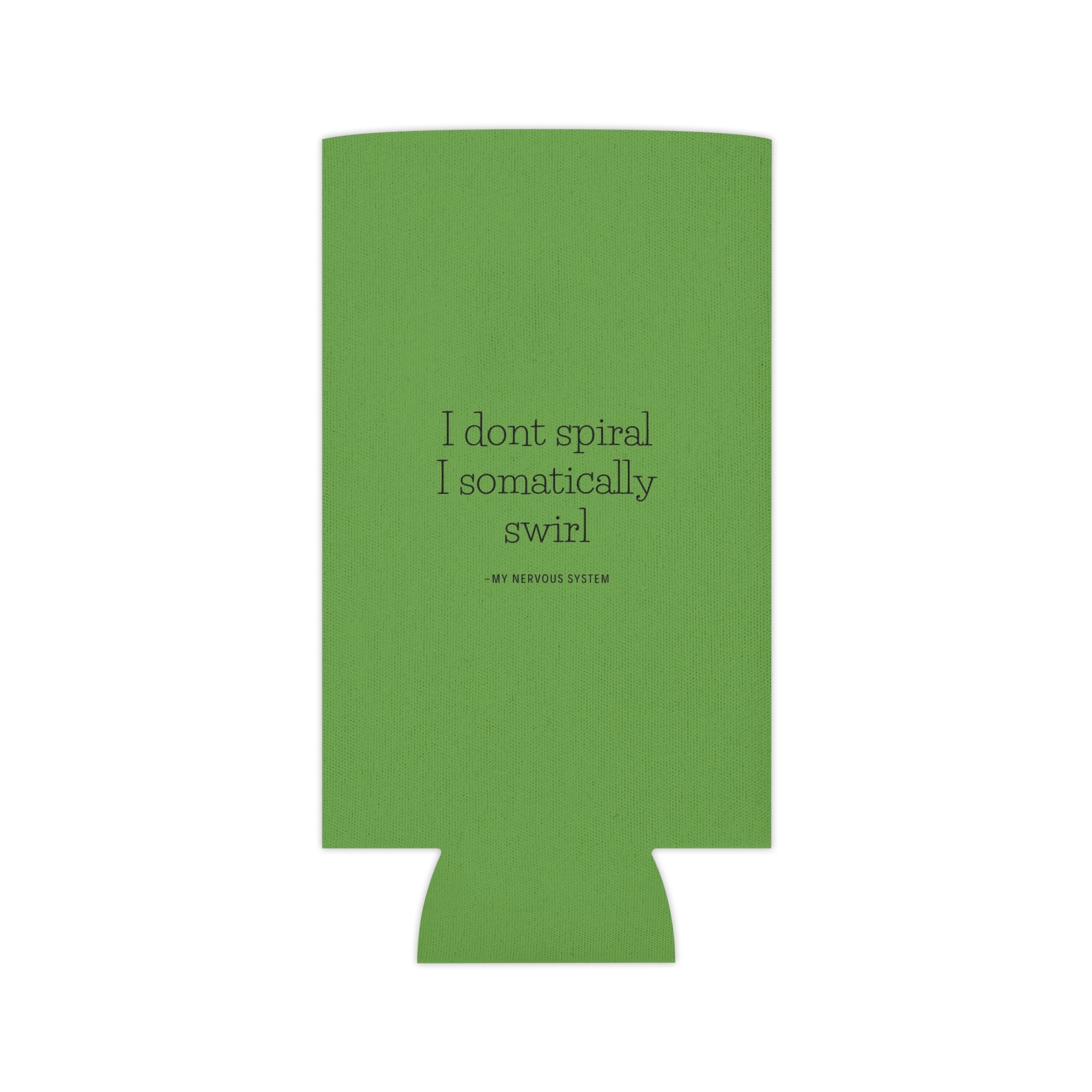 "I don't spiral I somatically swirl" Can Cooler