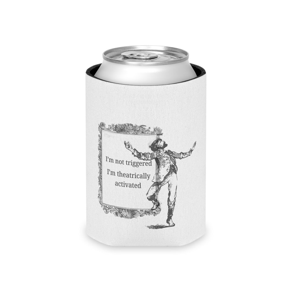 “I’m Not Triggered I’m Theatrically Activated” Can Cooler