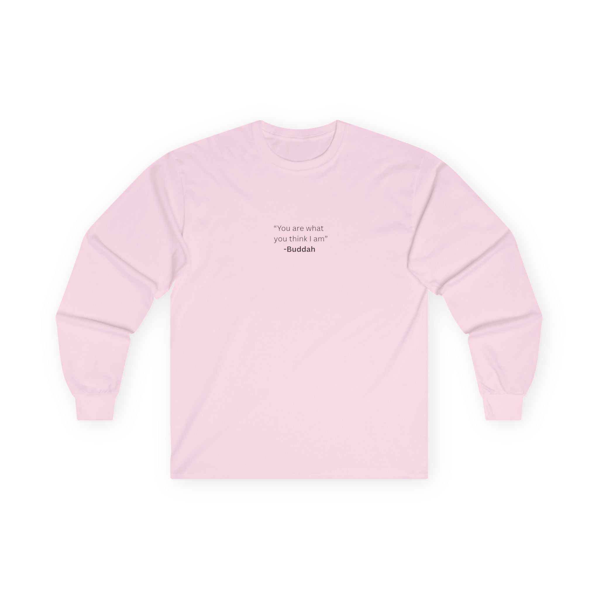 “You Are What You Think I Am” Long Sleeve Tee