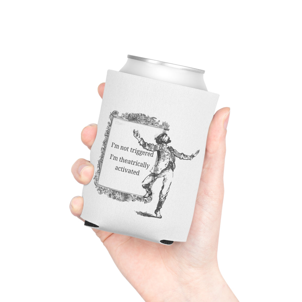 “I’m Not Triggered I’m Theatrically Activated” Can Cooler