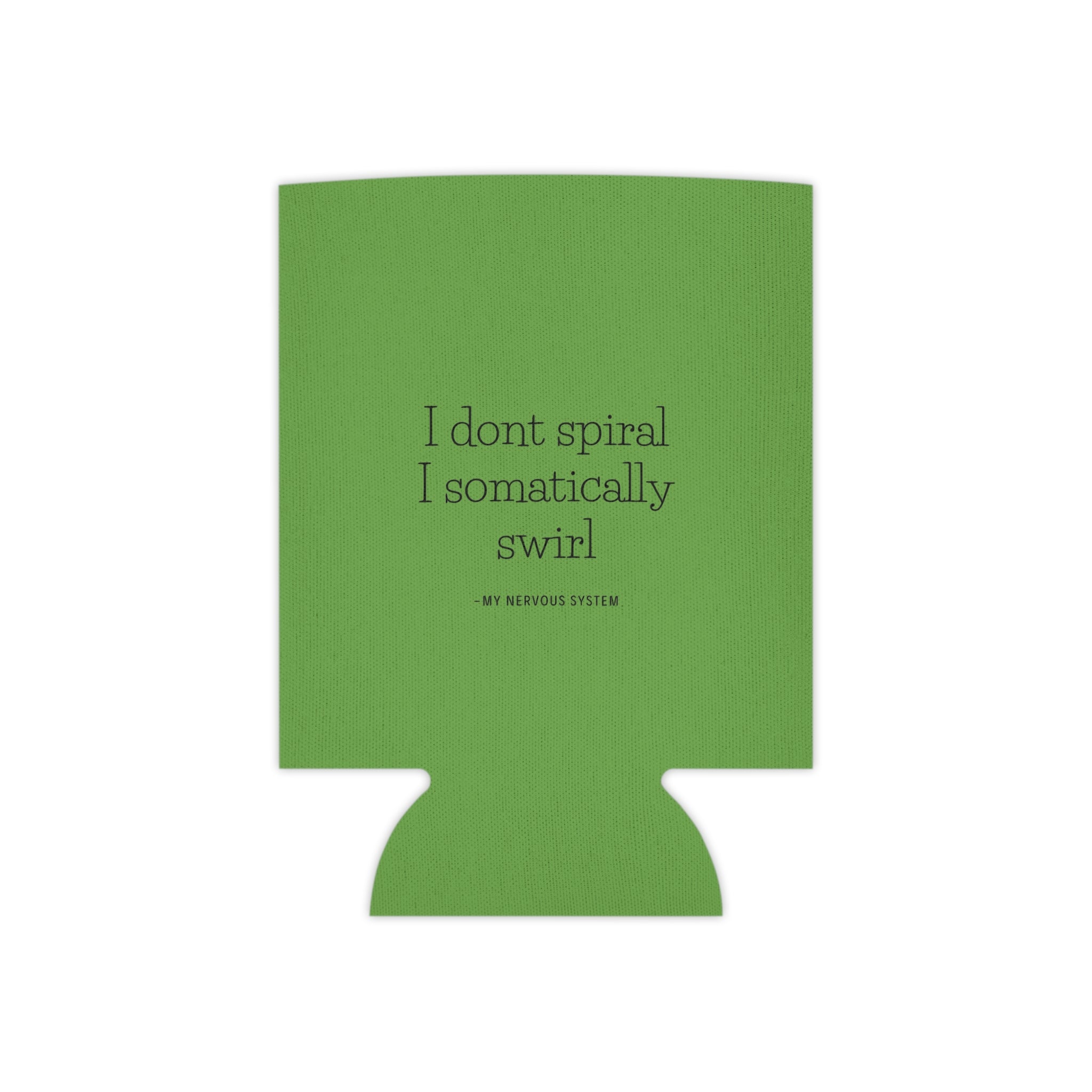 "I don't spiral I somatically swirl" Can Cooler