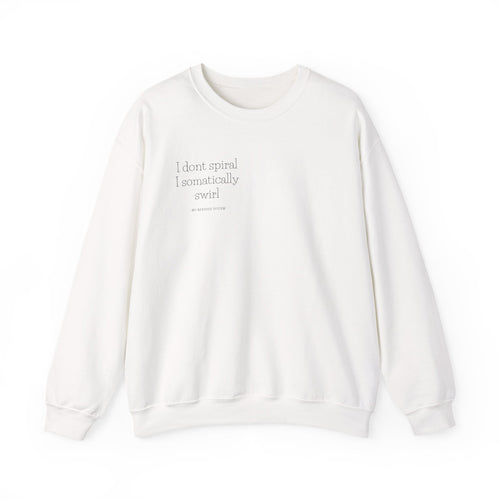 "I Don’t Spiral, I Somatically Swirl" Sweatshirt