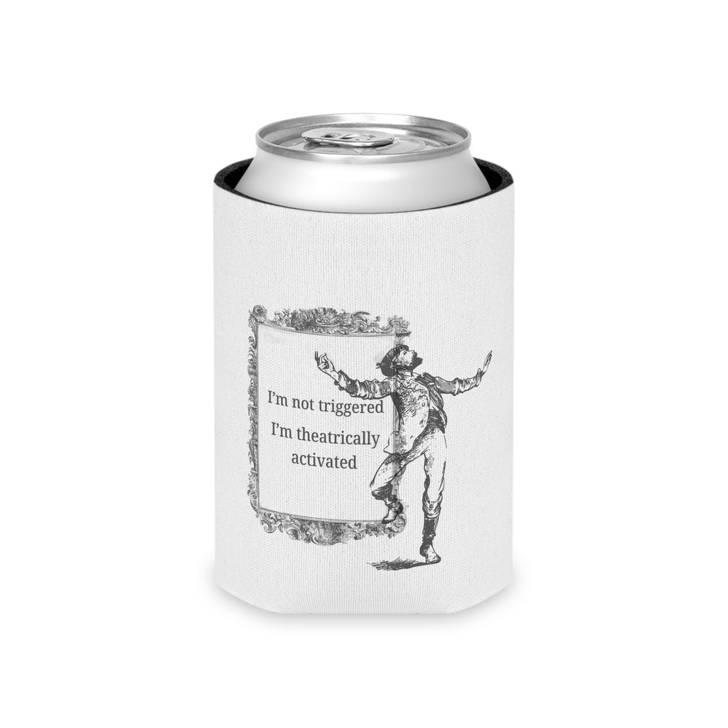 “I’m Not Triggered I’m Theatrically Activated” Can Cooler