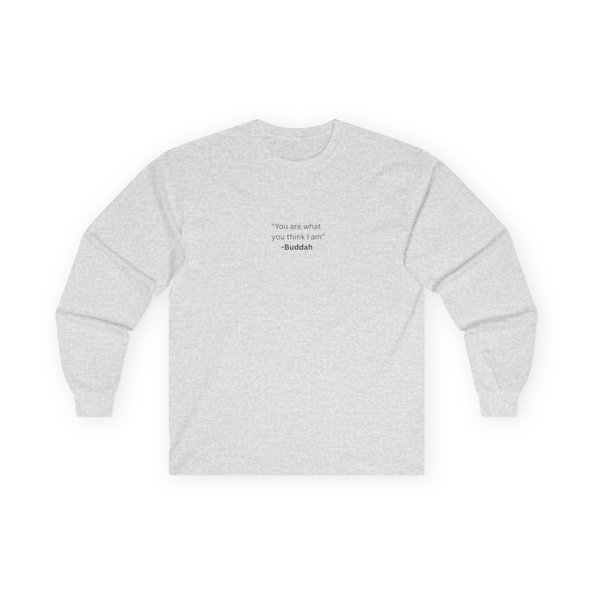 “You Are What You Think I Am” Long Sleeve Tee