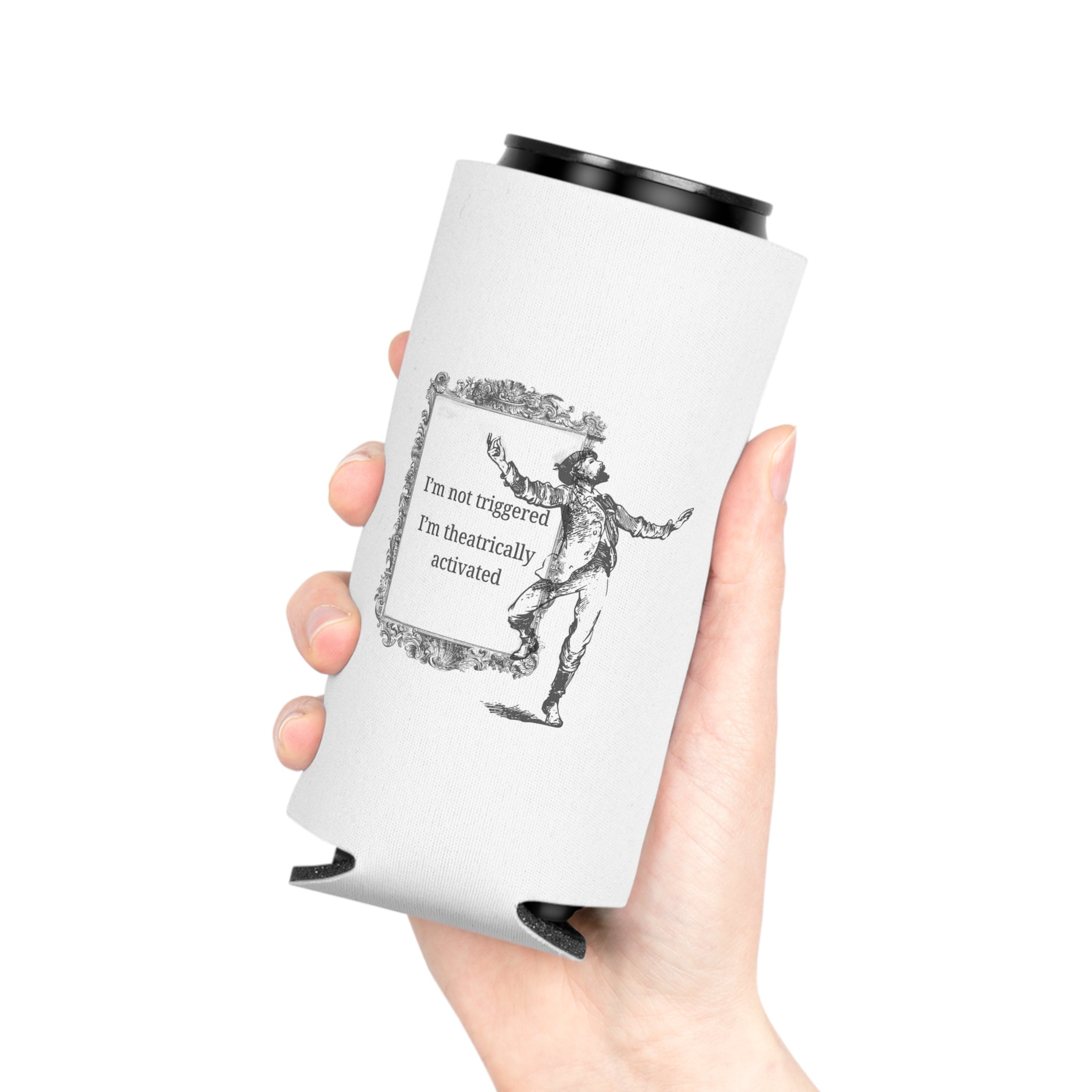 “I’m Not Triggered I’m Theatrically Activated” Can Cooler