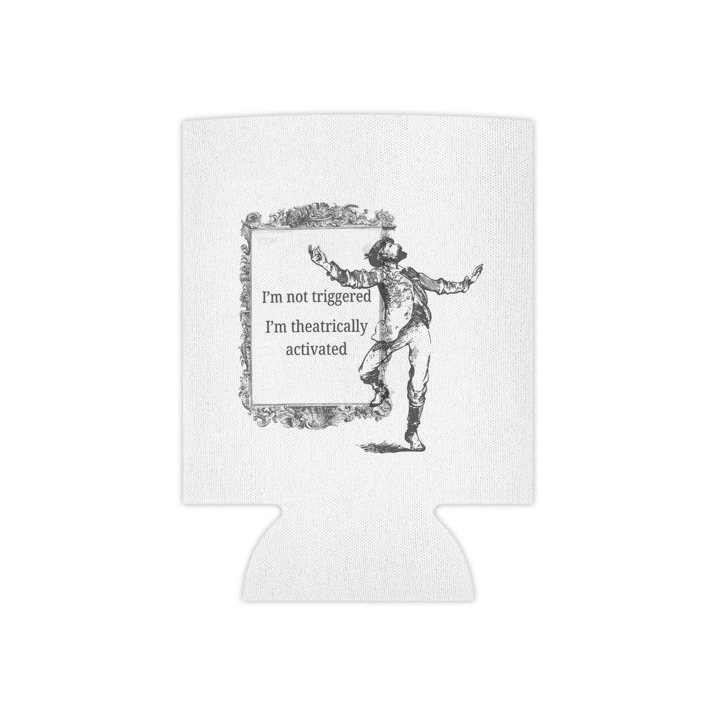 “I’m Not Triggered I’m Theatrically Activated” Can Cooler