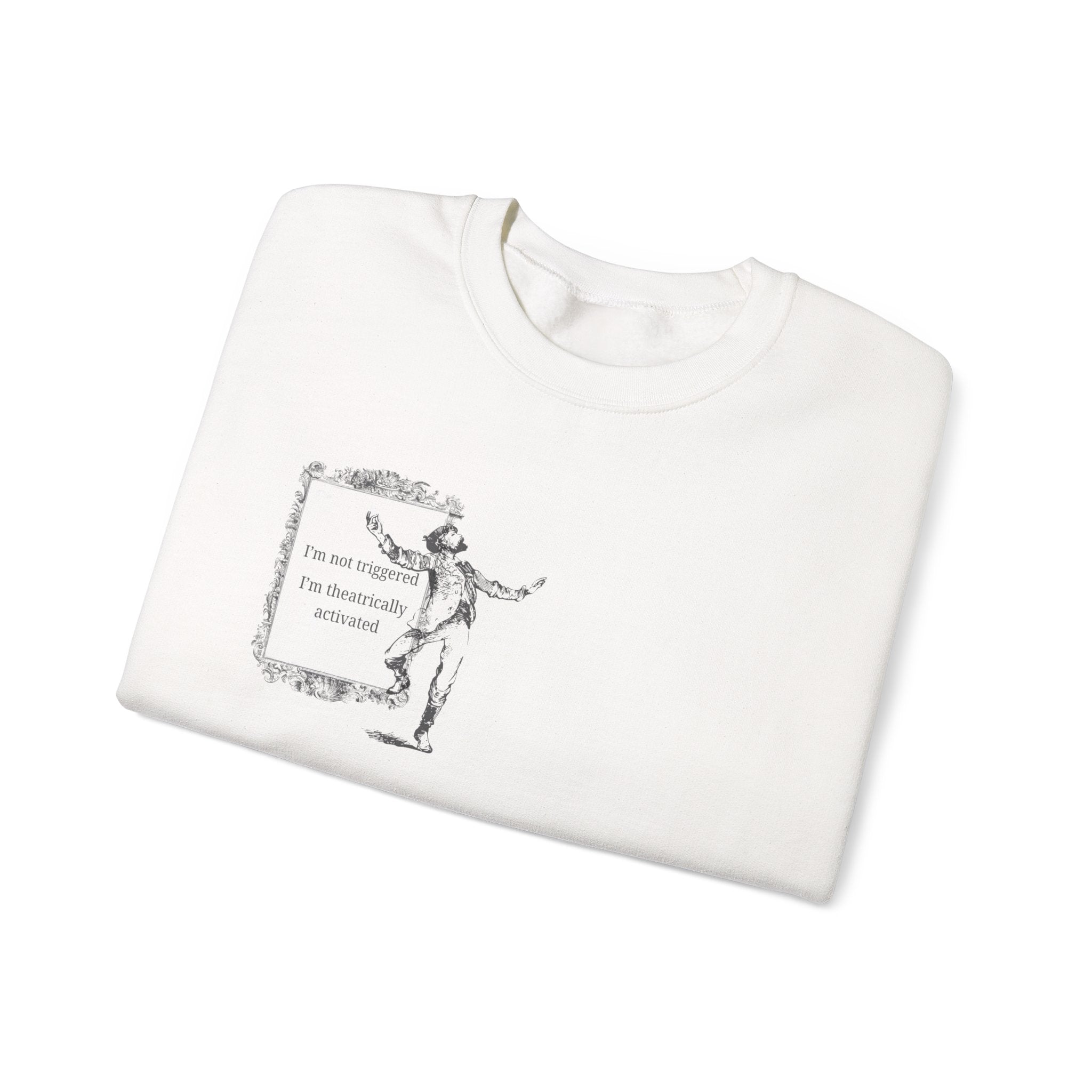 "I'm Not Triggered, I'm Theatrically Activated" Crewneck Sweatshirt