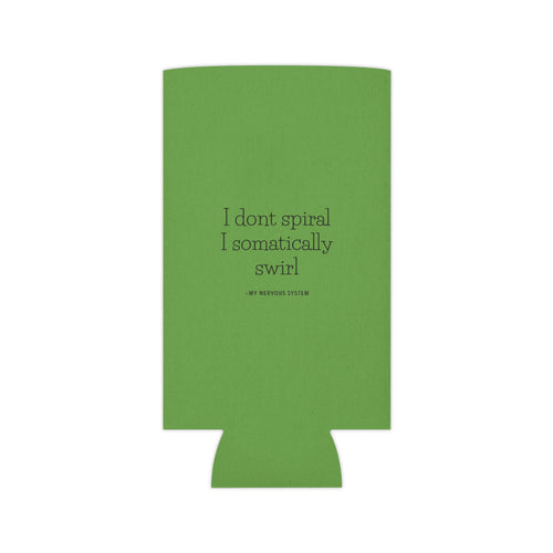 "I don't spiral I somatically swirl" Can Cooler